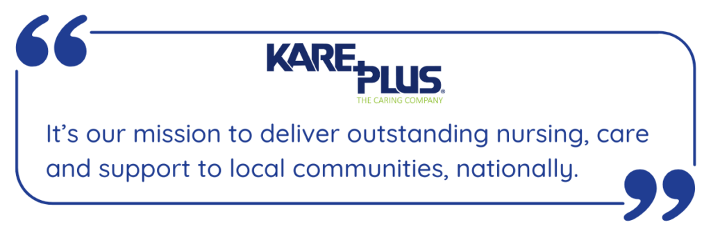 Kare Plus: It’s our mission to deliver outstanding nursing, care and support to local communities, nationally.